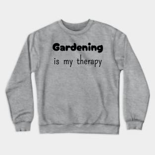 Gardening is my Therapy Crewneck Sweatshirt